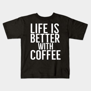 Life Is Better With Coffee Funny Gift Kids T-Shirt